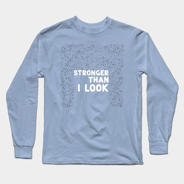 Stronger than I look white Long Sleeve T-Shirt by ninoladesign